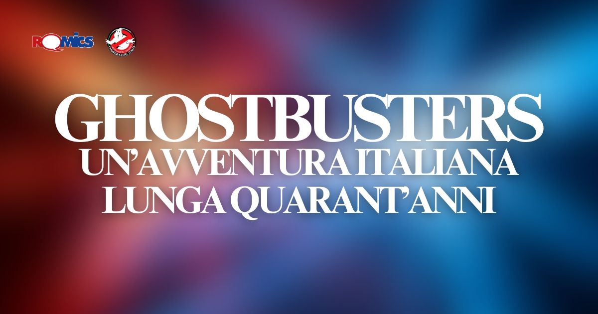 Ghostbusters: un’avventura italiana lunga quarant’anni