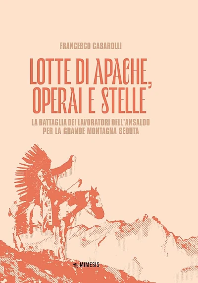 Lotte di Apache, operai e stelle - La battaglia dei lavoratori dell’Ansaldo per la Grande Montagna Seduta