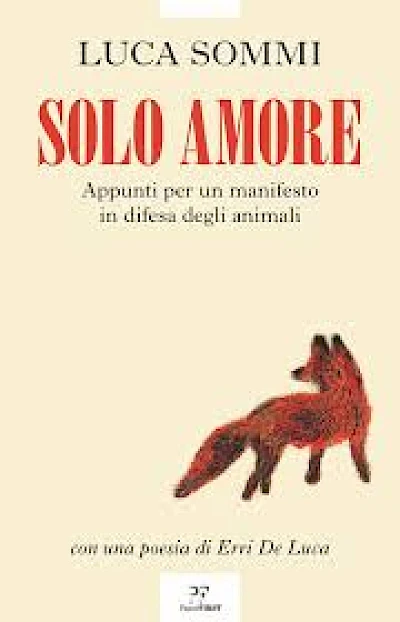 Solo amore. Appunti per un manifesto in difesa degli animali