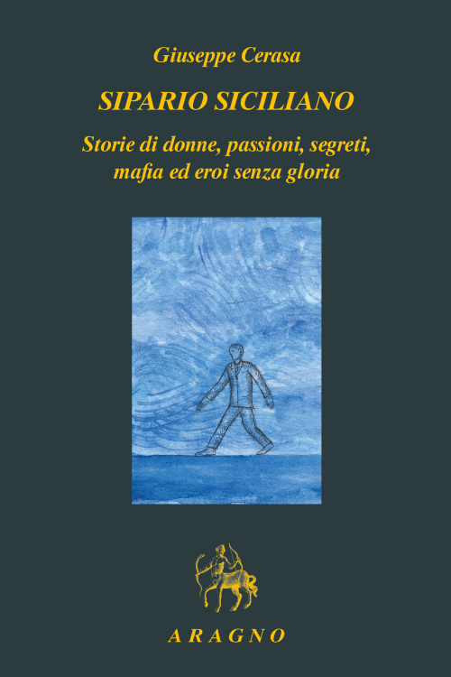 Sipario siciliano. Storie di donne, passioni, segreti, mafia ed eroi senza gloria