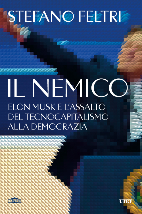 Il nemico. Elon Musk e l'assalto al tecnocapitalismo e alla democrazia