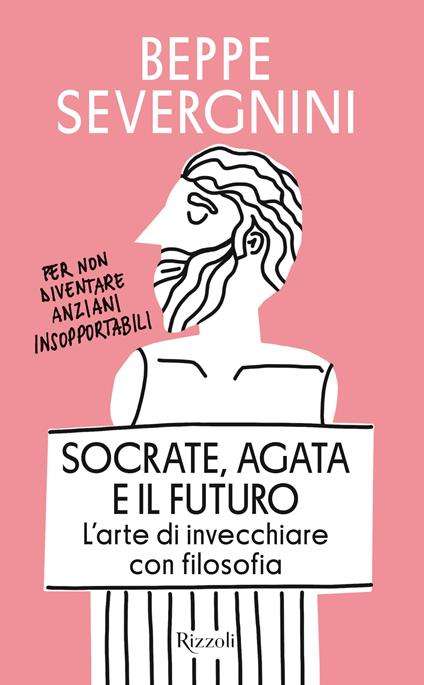 Socrate, Agata E Il Futuro - L’arte Di Invecchiare Con Filosofia