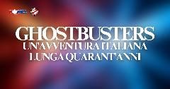 Ghostbusters: un’avventura italiana lunga quarant’anni