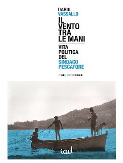 Il vento tra le mani. Vita politica del sindaco pescatore