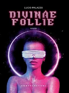 Divinae Follie. Storia della generazione che ballava negli anni Novanta