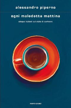 Ogni Maledetta Mattina - Cinque Lezioni Sul Vizio Di Scrivere