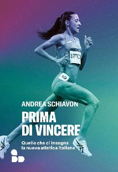 Prima Di Vincere - Quello Che Ci Insegna La Nuova Atletica Italiana